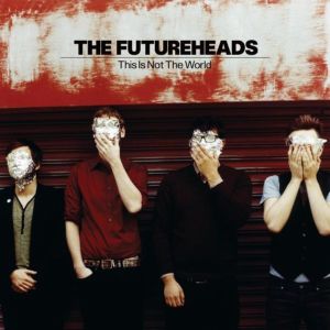 The Futureheads new album This Is Not The World